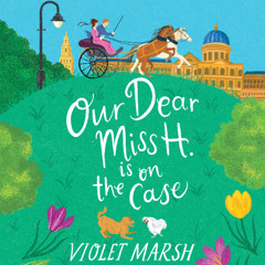 Our Dear Miss H. Is on the Case By Violet Marsh, Read By Marisa Calin (Audiobook Excerpt)