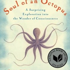 READ EPUB KINDLE PDF EBOOK The Soul of an Octopus: A Surprising Exploration into the