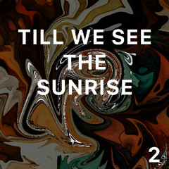 TILL WE SEE THE SUNRISE  02