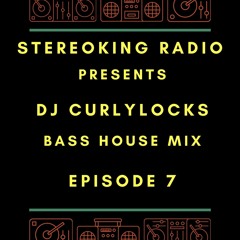 Dj Curlylocks Presents Stereoking Radio - Ep. 7 - Bass House Mix - (12/21)