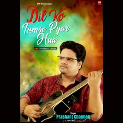 Dil Ko Tumse Pyar Hua | Prashant Chauhan | Rehna Hai Tere Dil Mein