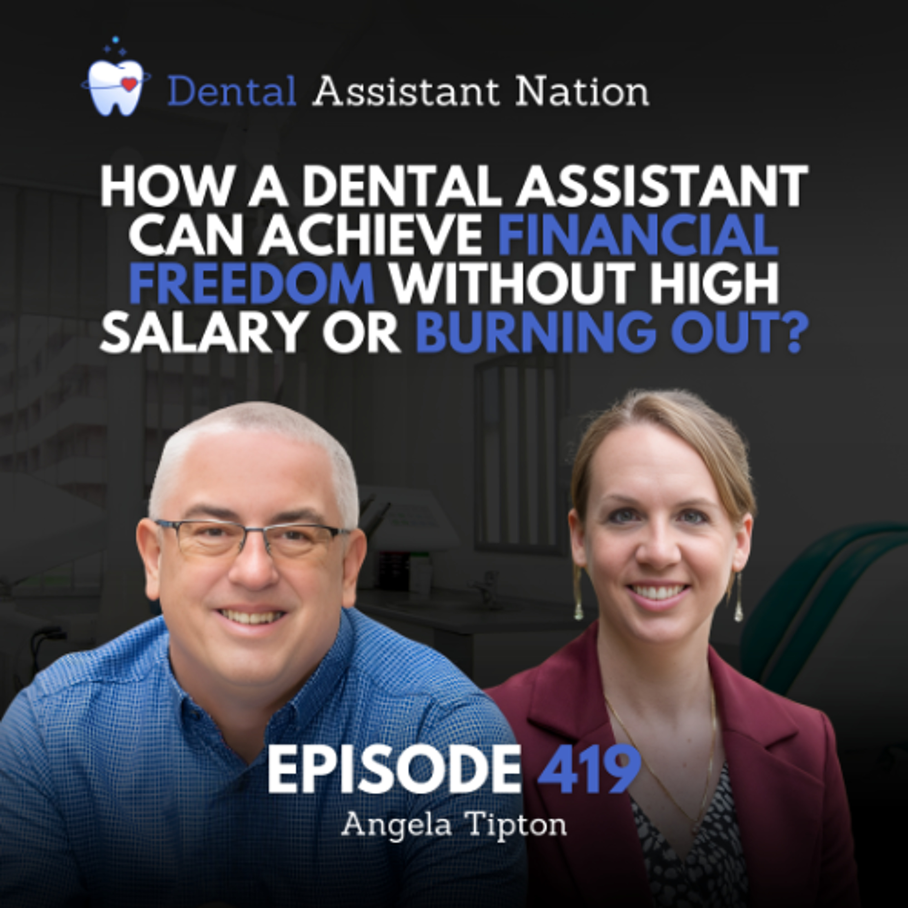 Episode 419: How A Dental Assistant Can Achieve Financial Freedom Without High Salary or Burning Out?