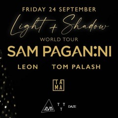 SAM PAGANINI "Light + Shadow" World Tour-09/24-TOM PALASH Djmix recorded from the event in TAMA club