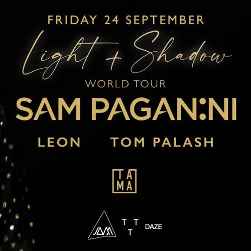 SAM PAGANINI "Light + Shadow" World Tour-09/24-TOM PALASH Djmix recorded from the event in TAMA club