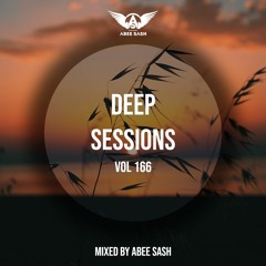 Deep Sessions - Vol 166 ★ Mixed By Abee Sash