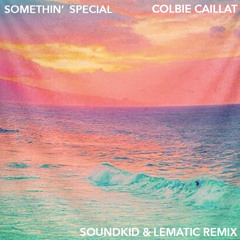 Somethin’ Special - Colbie Caillat (SoundKid x Lematic Remix)