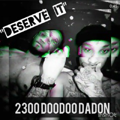 "Deserve it" - 2300DooDooDaDon