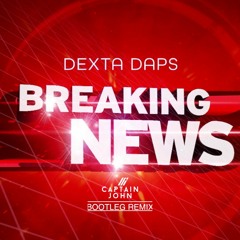 Dexta Daps - Breaking News (Cpn Bootleg Rmx)