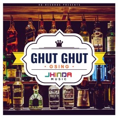 Ghut Ghut - Jhinda-Music ft G-Sing