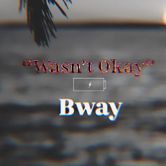 “Wasnt Okay” (Bway) Prod (Ko Henny)
