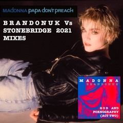 Madonna - Papa Don't Preach (BrandonUK Vs Stonebridge 2021 Radio Edit)