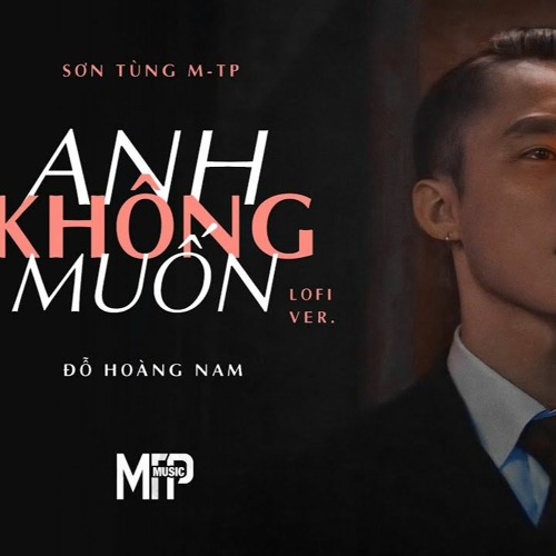 ANH KHÔNG MUỐN | SƠN TÙNG M - TP | LOFI VER