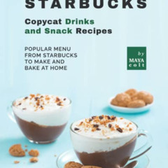 download EBOOK ✔️ Starbucks Copycat Drinks and Snack Recipes: Popular Menu from Starb
