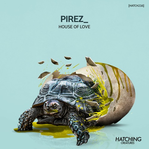 PireZ_ - House of Love (Original Mix) [Hatching Creatures]