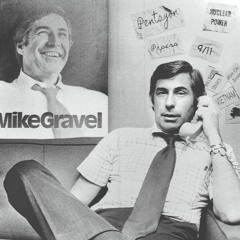 Honoring Mike Gravel's True Legacy, 1930 - 2021 w/ Eric & Mike Jackman
