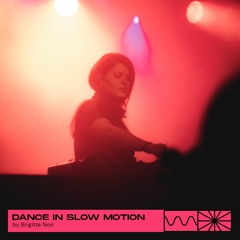 Dance In Slow Motion 10/22 by Brigitte Noir