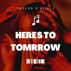 Taylor O Reilly - Here's To Tomorrow