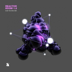 Reactor Room 1.8 | Dub Techno Mix