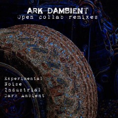 Ark Dambient - open collab remixes