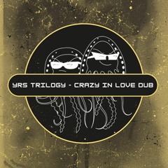 YRS Trilogy - Crazy In Love Dub (Free Download) [PFS64]