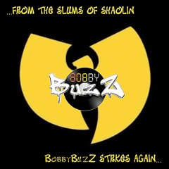 From the slums of Shaolin... BobbyBuzZ strikes again!!!