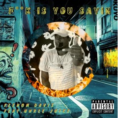 Fuck Is You Sayin (FIYS) feat Unkle Juice