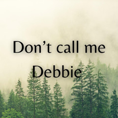 Don't call me Debbie