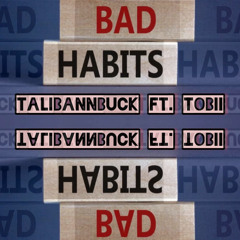 Bad habits TalibannBuck x Tobii (prob. by LOVEYOUJJ!!)