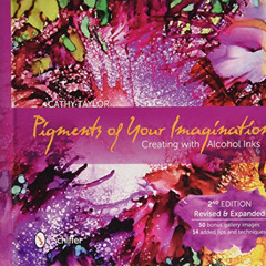 [Get] EBOOK 📌 Pigments of Your Imagination: Creating with Alcohol Inks by  Cathy Tay