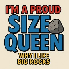 I’m a Proud Size Queen!  (Why I Like BIG ROCKS) v. Blues/Rock