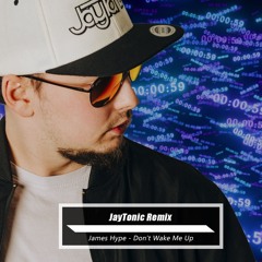 James Hype - Don't Wake Me Up (JayTonic Remix)