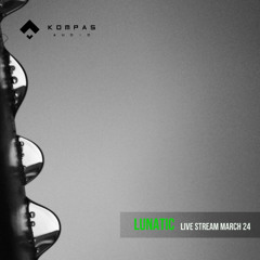 LUNATIC - Kompas Audio live stream - March 2024