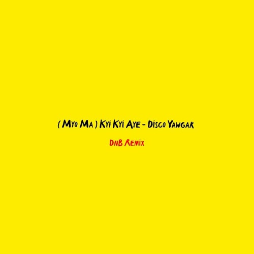(MYO MA)KYI KYI AYE - DISCO YAWGAR ( R3BOT's DnB Flip ) // Free Download