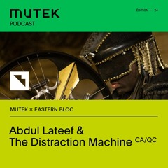 MUTEK Dialogues by Eastern Bloc: Abdul Lateef & The Distraction Machine