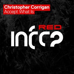 Christopher Corrigan - Accept What Is [InfraRed] OUT NOW!