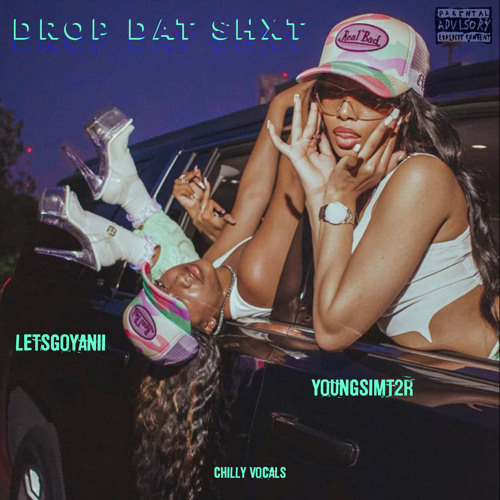 DROP DAT SHXT @LETSGOYANII X @YOUNGSIMT2R (CHILLY VOCALS)
