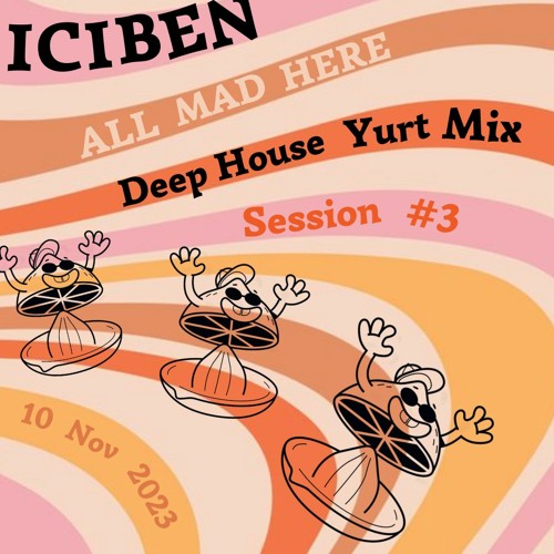 Deep House Yurt Mix - All Mad Here - Session #3