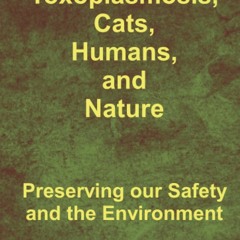 ⚡PDF ❤ Toxoplasmosis, Cats, Humans, and Nature: Preserving our Safety and the