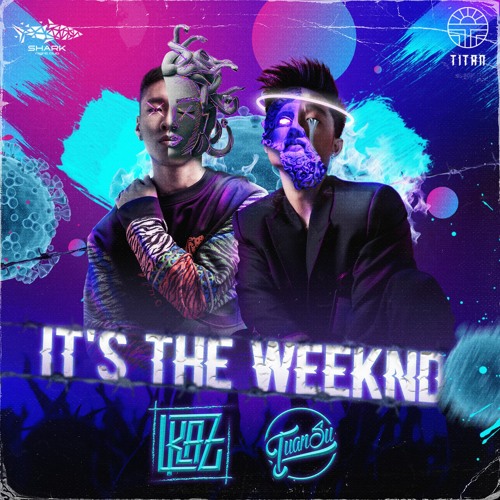 TuanSu X LKAZ - ITS THE WEEKND (SHARK X TITAN)