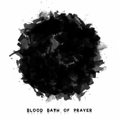 Blood Bath Of Prayer