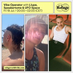 Vibe Operator - Llupe, Speakertome And UFO Space - 19 Jul 2024