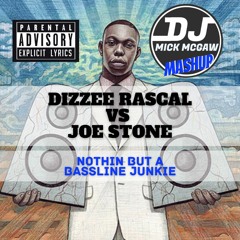 Dizzie Rascal Vs Joe Stone - Nothing But A Bassline Junkie (DJ Mick Mcgaw Mashup)