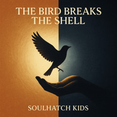The Bird Breaks the Shell