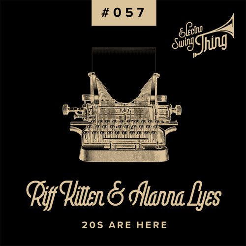 Riff Kitten & Alanna Lyes - 20s Are Here // Electro Swing Thing #057