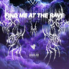 FIND ME AT THE RAVE