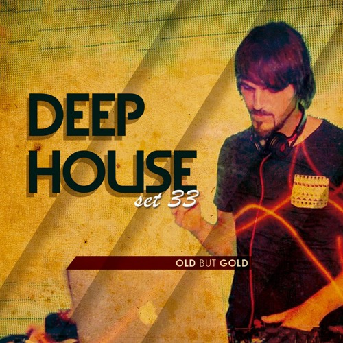 DEEP HOUSE SET 33 (OLD BUT GOLD) - AHMET KILIC