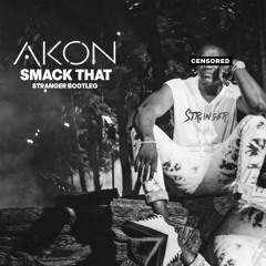 Akon - Smack That (Stranger Bootleg) [FREE DL]