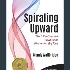 [PDF] eBOOK Read 📖 Spiraling Upward: The 5 Co-Creative Powers for Women on the Rise Read online