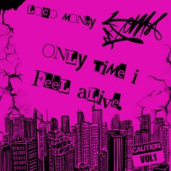 Only time I feel alive