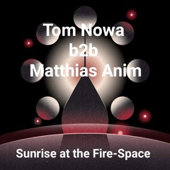 Tom Nowa b2b Matthias Anim - Sunrise at the Fire-space (Fusion Festival)